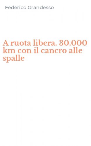 A ruota libera. 30.000 km con il cancro alle spalle