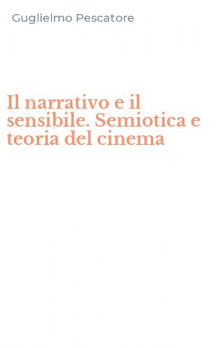 Il narrativo e il sensibile. Semiotica e teoria del cinema