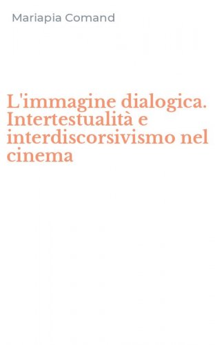 L'immagine dialogica. Intertestualit&agrave; e interdiscorsivismo nel cinema
