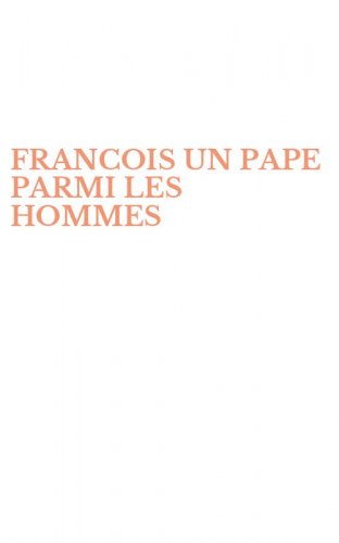 FRANCOIS UN  PAPE PARMI LES HOMMES