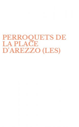 PERROQUETS DE LA PLACE D'AREZZO (LES)
