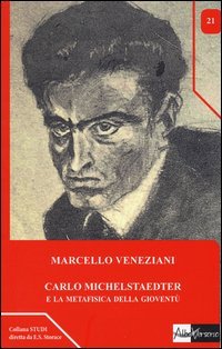 Carlo Michelstaedter e la metafisica della giovent&ugrave;