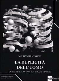 La duplicit&agrave; dell'uomo. La dialettica antinomica in Kant e Pascal