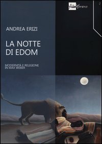 La notte di Edom. Modernit&agrave; e religione in Max Weber