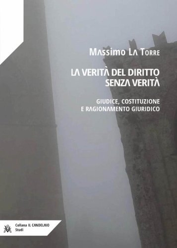La verit&agrave; del diritto senza verit&agrave;. Giudice, costituzione e ragionamento giuridico
