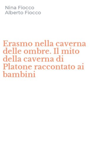 Erasmo nella caverna delle ombre. Il mito della caverna di Platone raccontato ai bambini