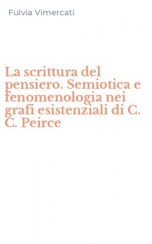La scrittura del pensiero. Semiotica e fenomenologia nei grafi esistenziali di C. C. Peirce