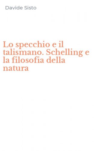 Lo specchio e il talismano. Schelling e la filosofia della natura