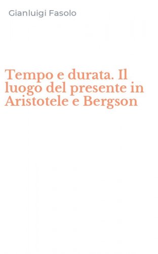Tempo e durata. Il luogo del presente in Aristotele e Bergson