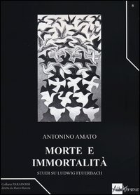 Morte e immortalit&agrave;. Studi su Ludwig Feuerbach