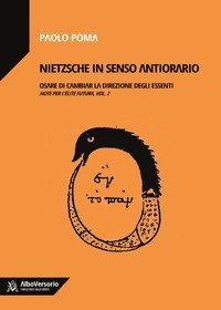 Nietzsche in senso antiorario. Osare di cambiar la direzione degli essenti. Note per l'&eacute;lite futura