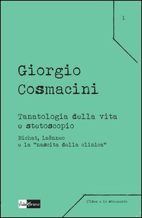 Tanatologia della vita e stetoscopio. Bichat, La&euml;nnec e la &laquo;nascita della clinica&raquo;