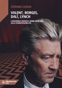 Valent, Borges, Dal&igrave;, Lynch. L'universo onirico come apertura alla (com)possibilit&agrave;