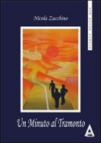 Un minuto al tramonto. Questo non &egrave; un romanzo e neanche un racconto