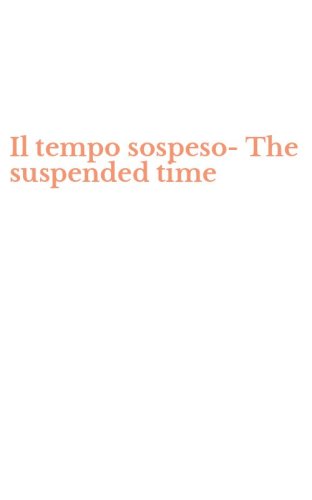 Il tempo sospeso-The suspended time