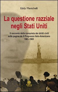 La questionie razziale negli Stati Uniti. Il racconto della conquista dei diritti civili sulla pagine de &laquo;Il progresso italo-americano&raquo; 1961-1965