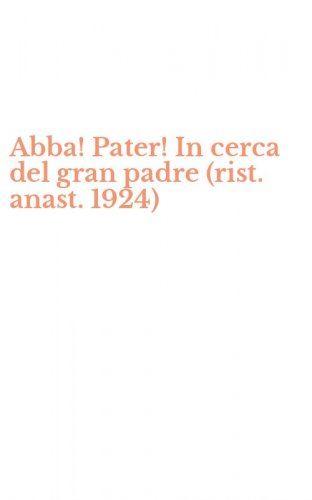 Abba! Pater! In cerca del gran padre (rist. anast. 1924)