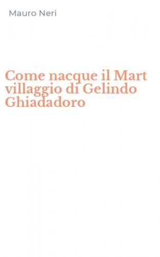 Come nacque il Mart villaggio di Gelindo Ghiadadoro