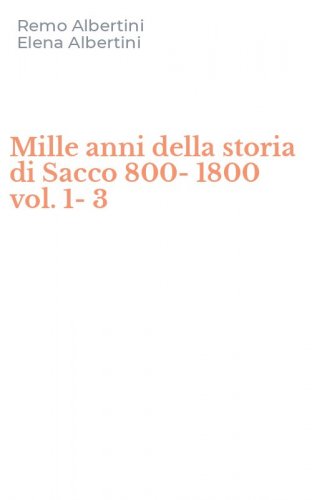 Mille anni della storia di Sacco 800-1800 vol. 1-3