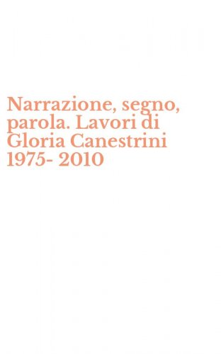 Narrazione, segno, parola. Lavori di Gloria Canestrini 1975-2010