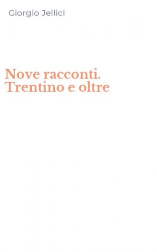 Nove racconti. Trentino e oltre