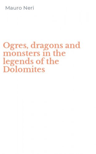 Ogres, dragons and monsters in the legends of the Dolomites