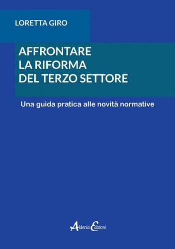 Affrontare la riforma del terzo settore. Una guida pratica alle novit&agrave; normative