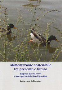 Alimentazione sostenibile tra presente e futuro. Rispetto per la terra e riscoperta del cibo di qualit&agrave;