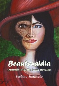 Beautynsidia. Quando il bello &egrave; tuo nemico