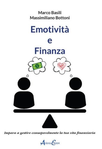 Emotivit&agrave; e finanza. Impara a gestire consapevolmente la tua vita finanziaria