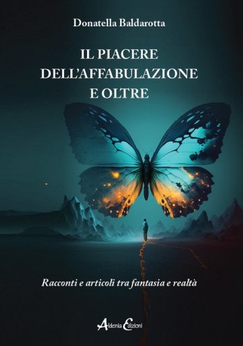 Il piacere dell'affabulazione e oltre. Racconti e articoli tra fantasia e realt&agrave;