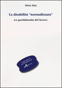 La disabilit&agrave; &laquo;normalizzata&raquo;. La quotidianit&agrave; del lavoro