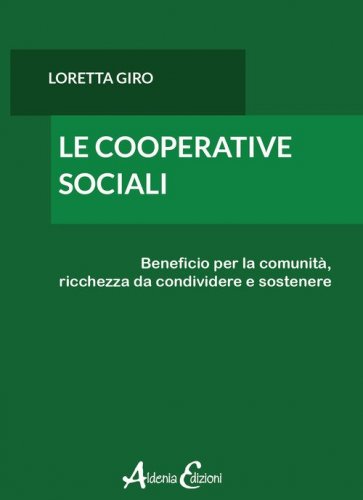 Le cooperative sociali. Beneficio per la comunit&agrave;, ricchezza da condividere e sostenere