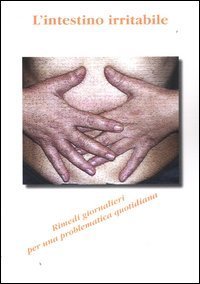 L'intestino irritabile. Rimedi giornalieri per una problematica quotidiana