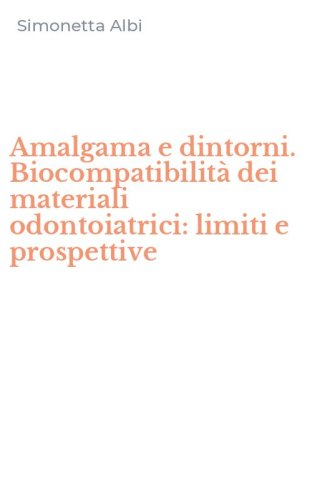 Amalgama e dintorni. Biocompatibilit&agrave; dei materiali odontoiatrici: limiti e prospettive