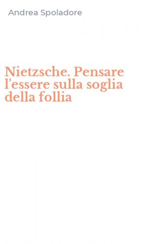 Nietzsche. Pensare l'essere sulla soglia della follia
