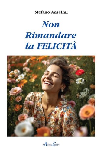 Non rimandare la felicit&agrave;