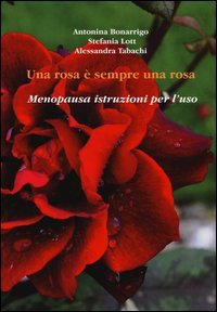 Una rosa &egrave; sempre una rosa. Menopausa: istruzioni per l'uso