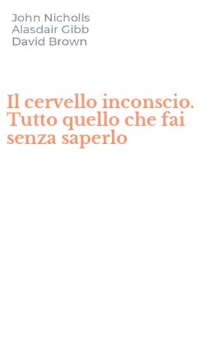 Il cervello inconscio. Tutto quello che fai senza saperlo