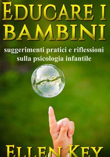 Educare i bambini. Suggerimenti pratici e riflessioni sulla psicologia infantile