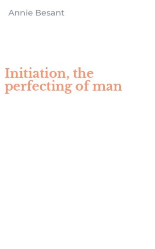 Initiation, the perfecting of man