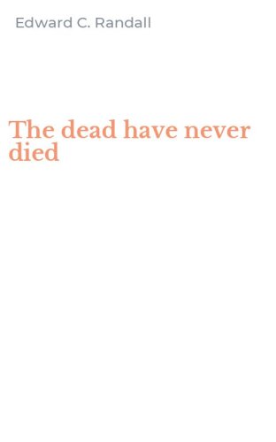The dead have never died