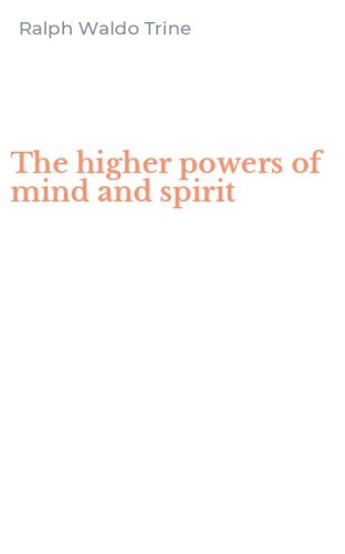 The higher powers of mind and spirit