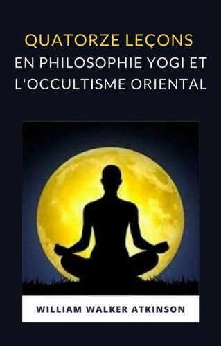 Quatorze le&ccedil;ons en philosophie yogi et l'occultisme oriental