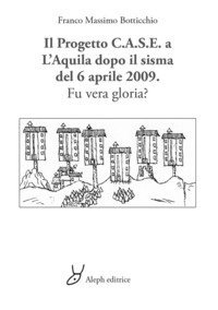 Il progetto C.A.S.E. a L'Aquila dopo il sisma del 6 aprile 2009. Fu vera gloria?