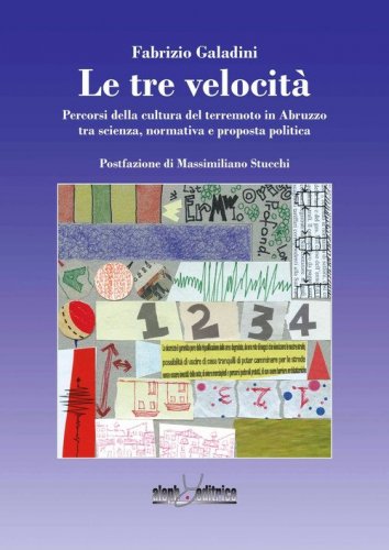 Le tre velocit&agrave;. Percorsi della cultura del terremoto in Abruzzo tra scienza, normativa e proposta politica