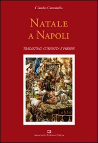 Natale a Napoli. Tradizioni, curiosit&agrave; e presepi