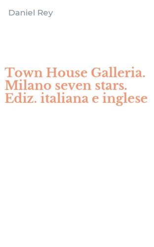 Town House Galleria. Milano seven stars. Ediz. italiana e inglese
