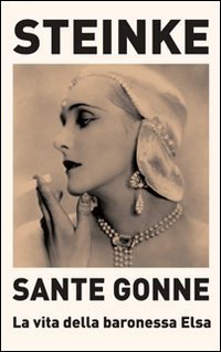Sante gonne. La vita della baronessa Elsa
