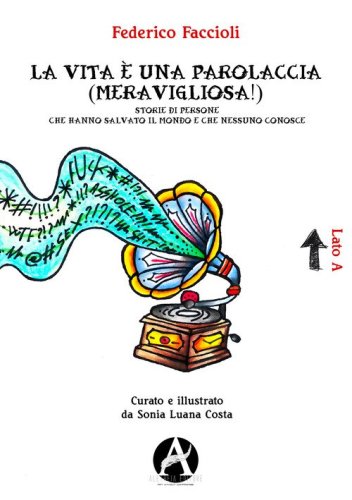 La vita &egrave; una parolaccia (meravigliosa!). Storie di persone che hanno salvato il mondo e che nessuno conosce